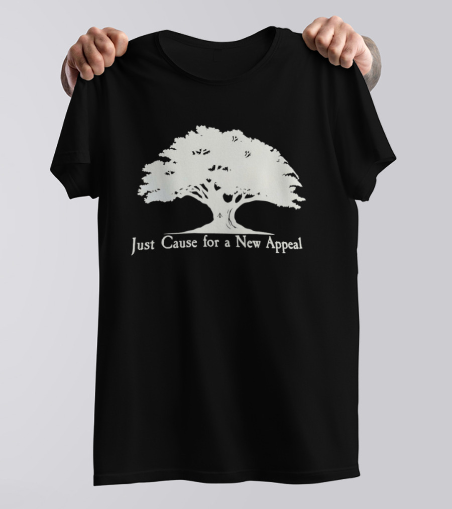 Just Cause For A New Appeal Tree Nature T-Shirt
