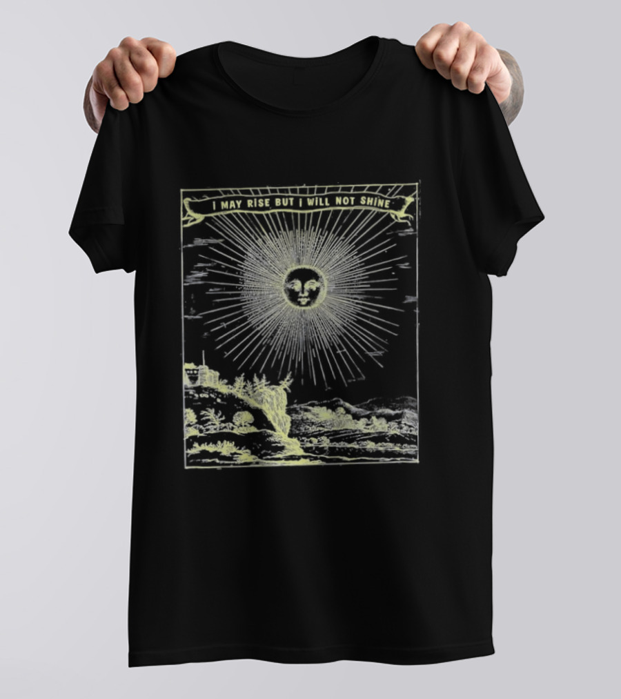 I May Rise But I Will Not Shine Sun Gothic Aura T-Shirt