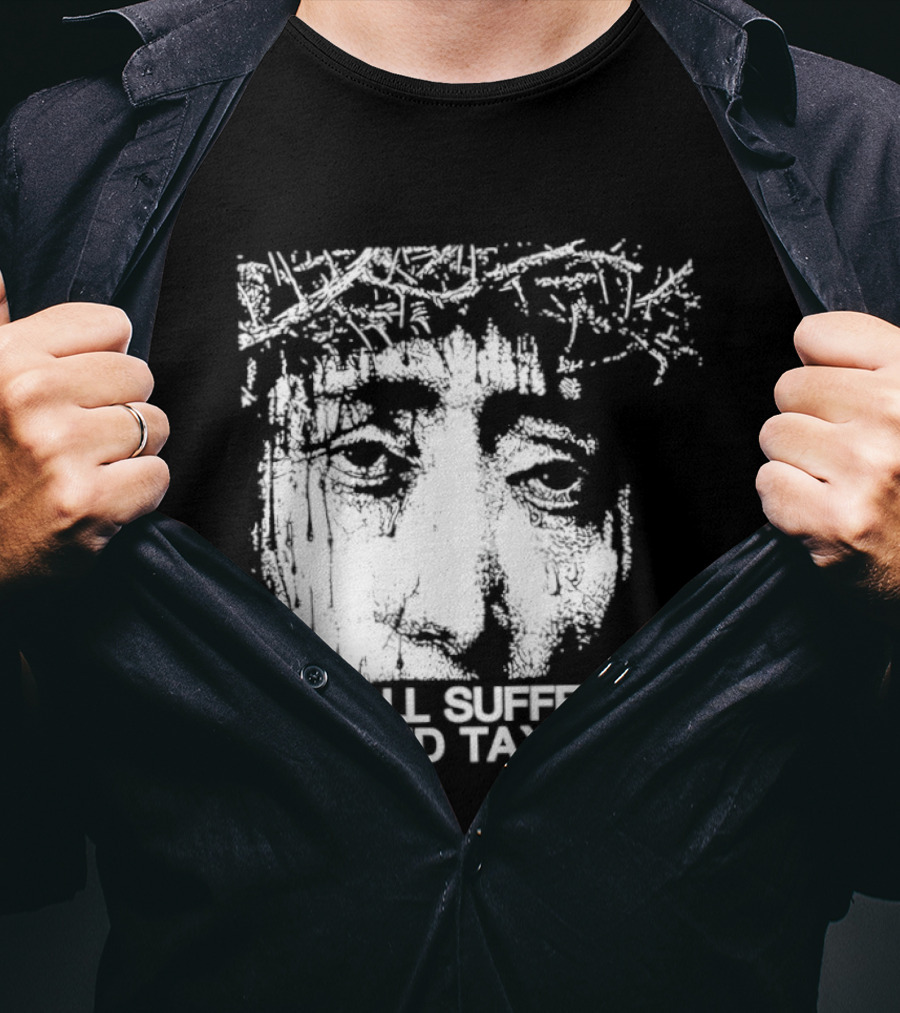 It Is All Suffering And Taxes Jesus Crown Of Thorns T-Shirt