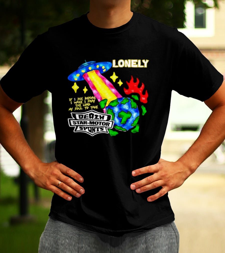 Lonely If I Die Before I Wake Death Star Motor Sports UFO Planet T-Shirt