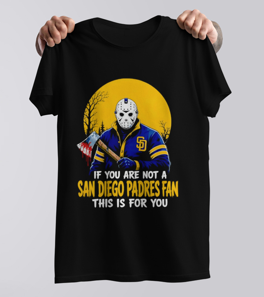 Jason Voorhees San Diego Padres Fan If You Are Not This Is For You T-Shirt