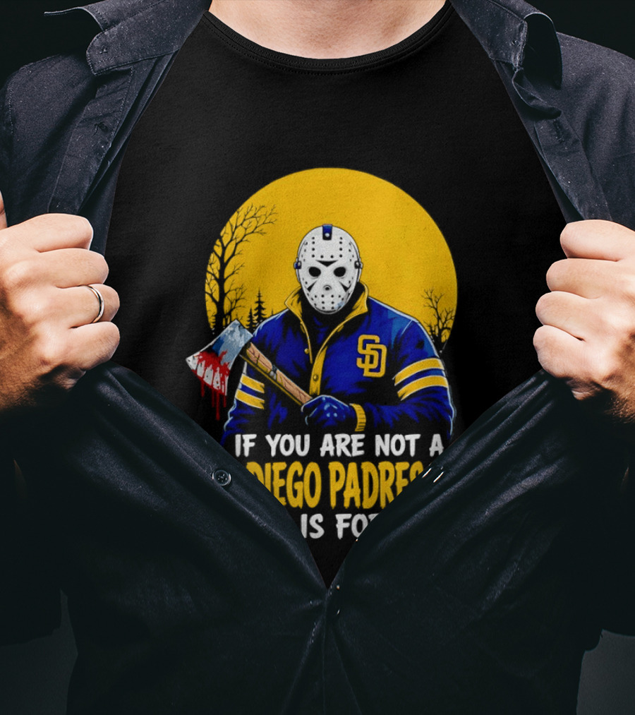 Jason Voorhees San Diego Padres Fan If You Are Not This Is For You T-Shirt