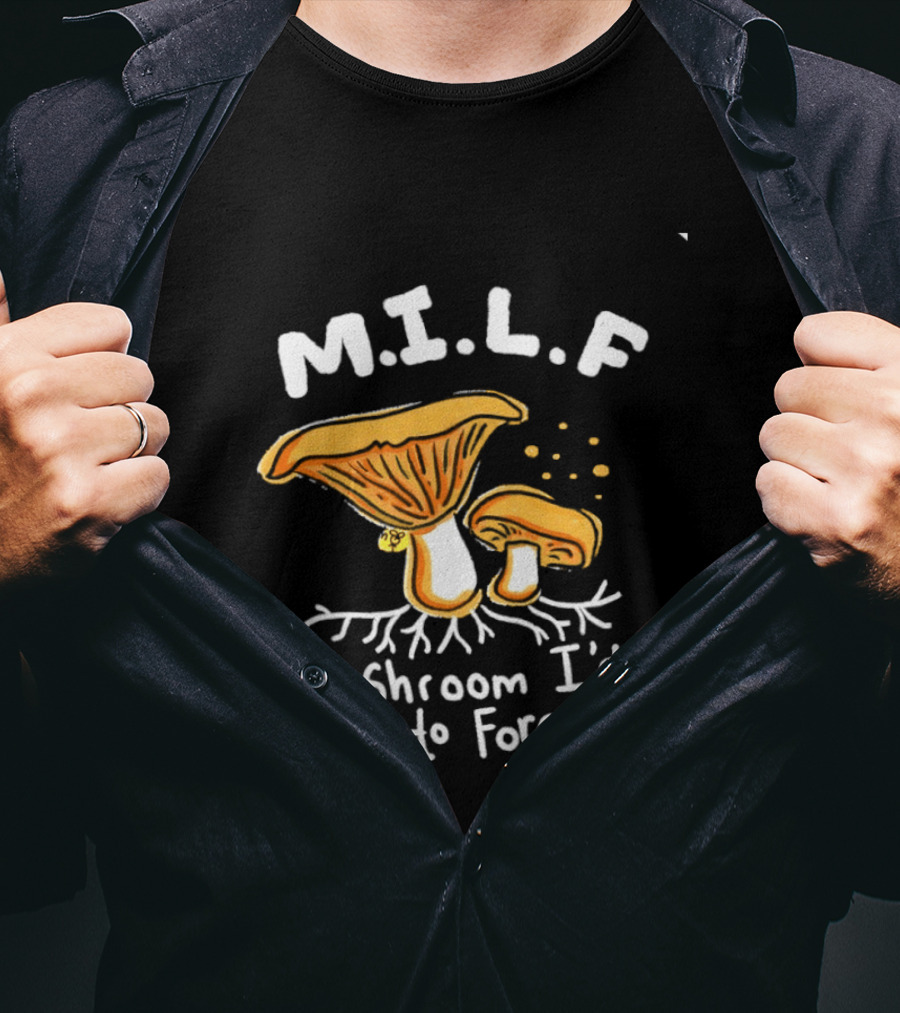 MILF Mushroom I'd Like To Forage Mycology Humor T-Shirt