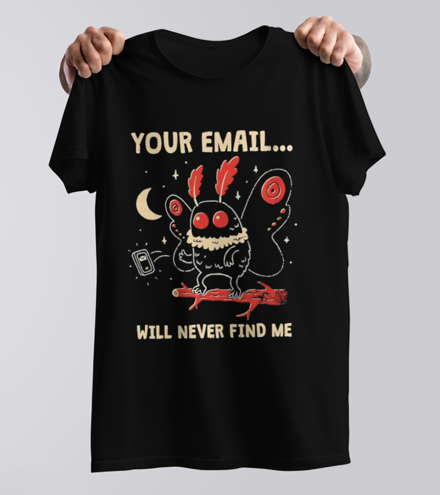Your Email Will Never Find Me Mothman Is Offline T-Shirt
