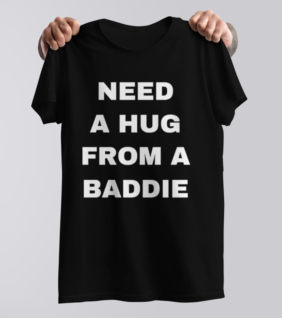 Need A Hug From A Baddie Sassy Aesthetic T-Shirt