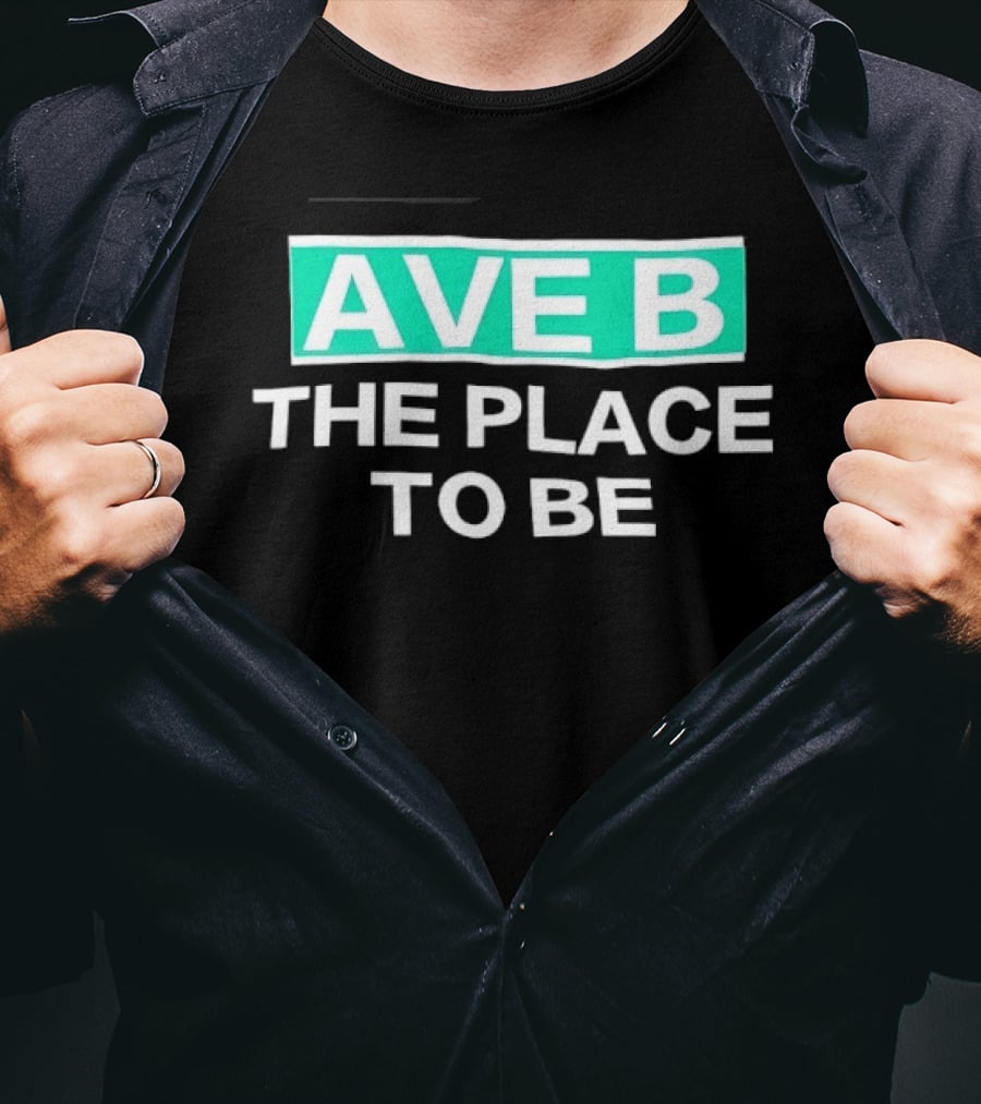 Ave B The Place To Be New York City East Village T-Shirt