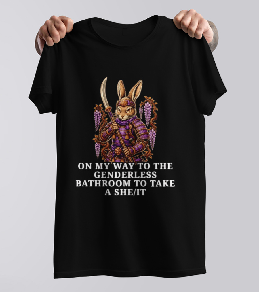 On My Way To The Genderless Bathroom To Take A She It Burrito Meltdown Warrior Rabbit T-Shirt
