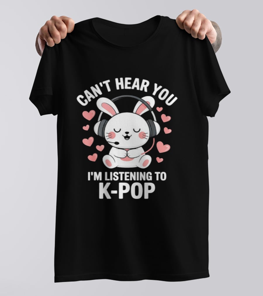 Can't Hear You I'm Listening To K Pop Cute Bunny With Headphones And Pink Hearts T-Shirt