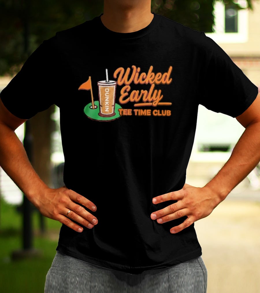 Wicked Early Time Dunkin Iced Coffee Golf T-Shirt