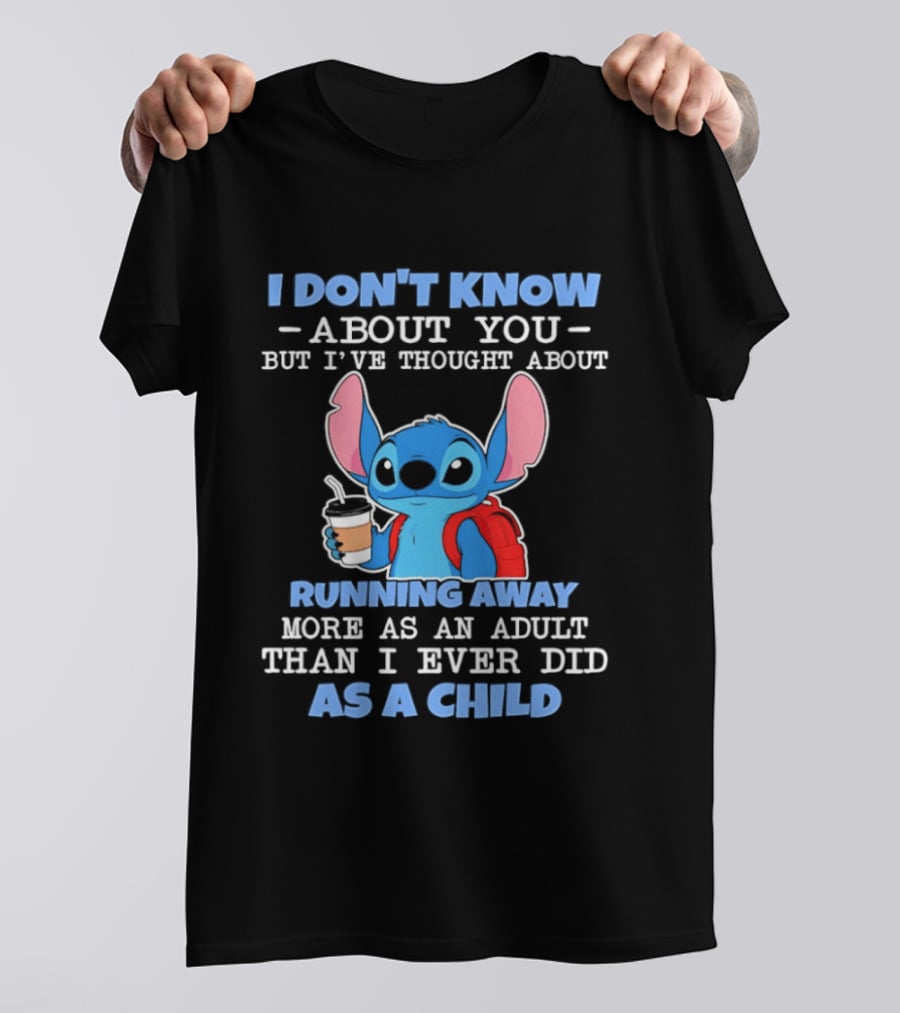 I Don't Know About You But I've Thought About Running Away More As An Adult Than I Ever Did As A Child T-Shirt