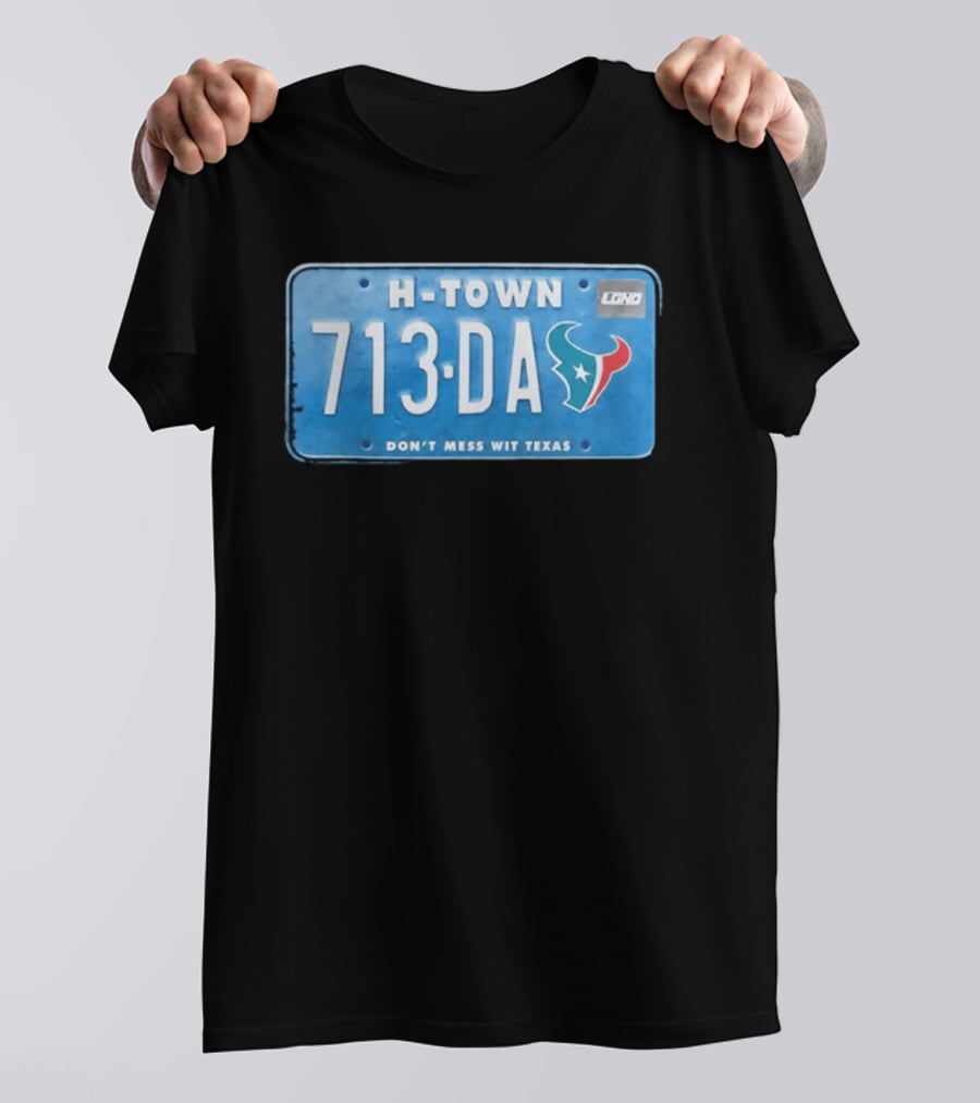 Houston Texans H Town 713 DA Don't Mess Wit Texas License Plate T-Shirt