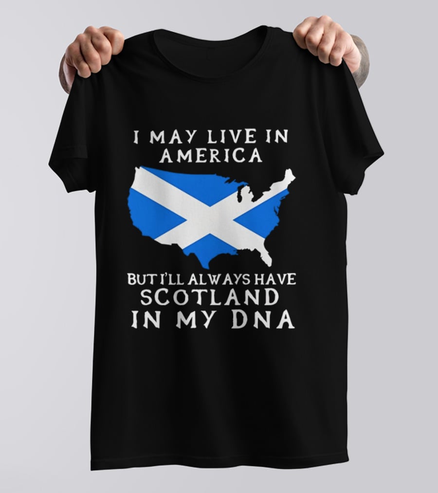 I May Live In America But Always Have Scotland In My DNA With Scottish Flag In USA Map T-Shirt