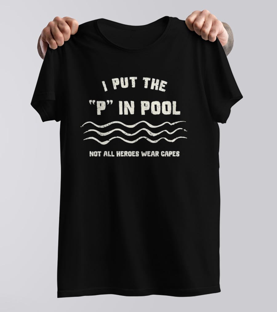 I Put The P In Pool Not All Heroes Wear Capes Wavy Lines T-Shirt