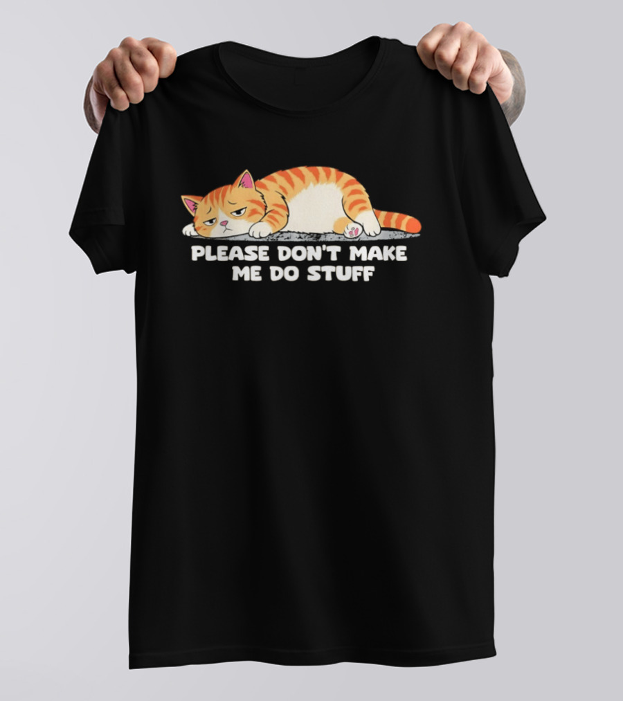 Please Don't Make Me Do Stuff Lazy Cat Mood T-Shirt