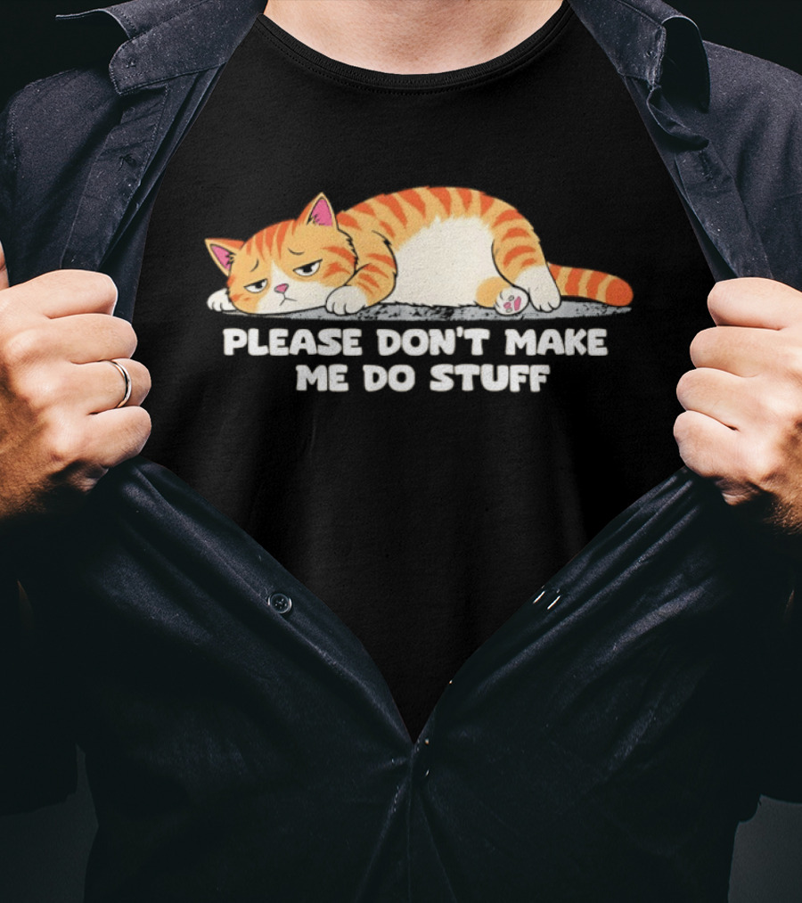 Please Don't Make Me Do Stuff Lazy Cat Mood T-Shirt