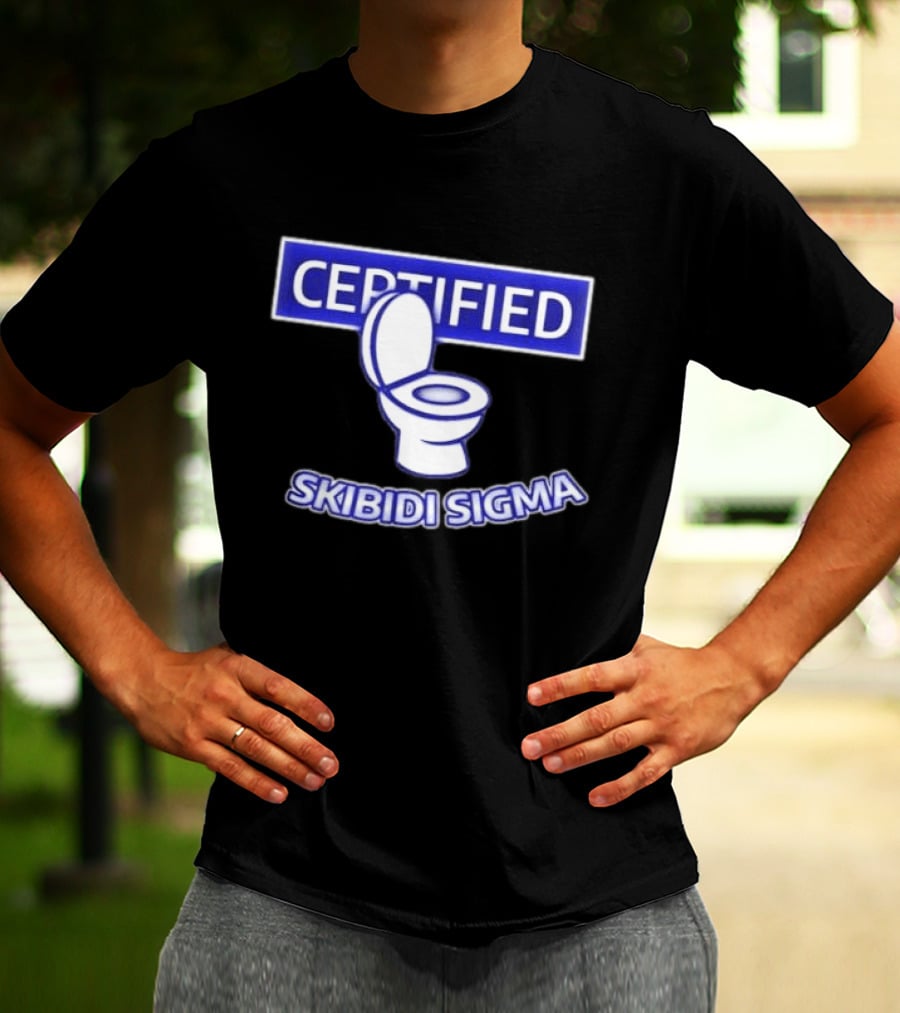 Certified Skibidi Sigma Toilet T-Shirt