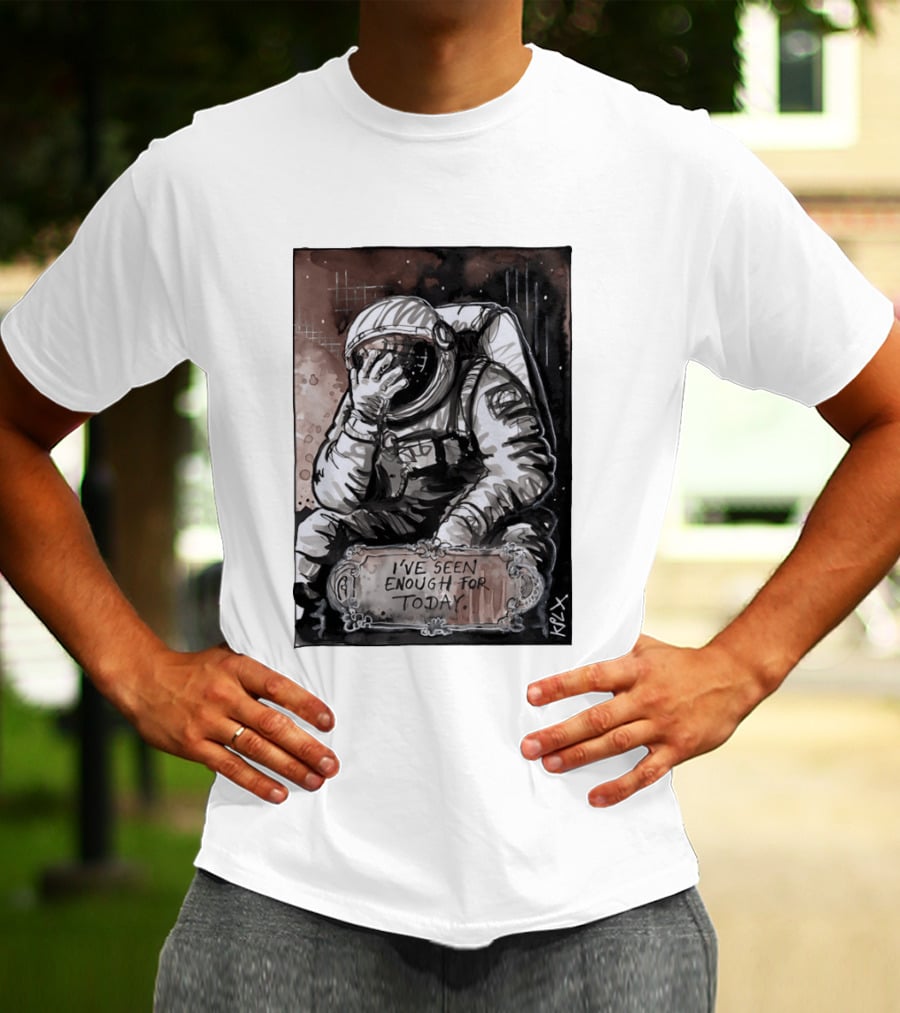 I've Seen Enough For Today Astronaut Space Exploration T-Shirt
