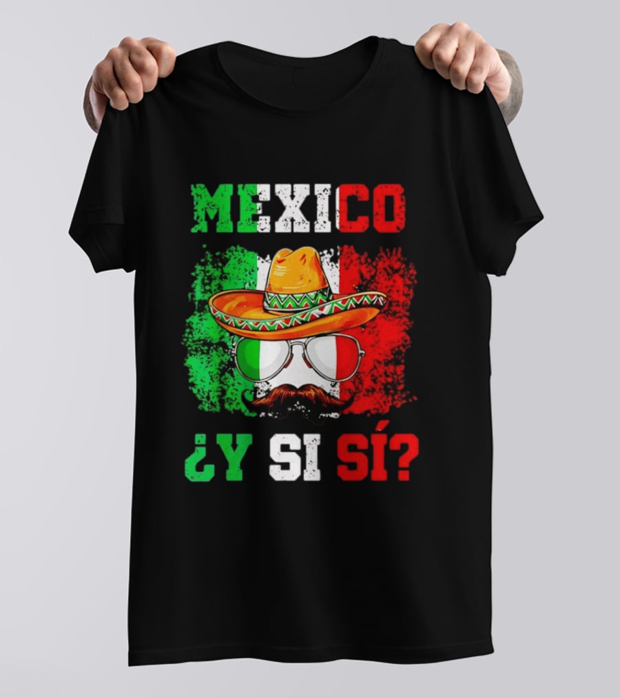 Mexico Sombrero Y Si Sí Green White Red Glasses Mustache T-Shirt