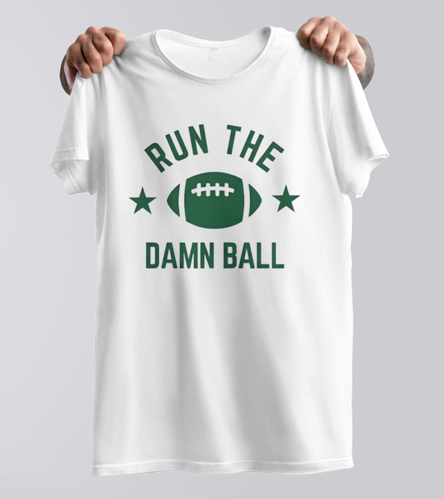 Run The Damn Ball Football T-Shirt