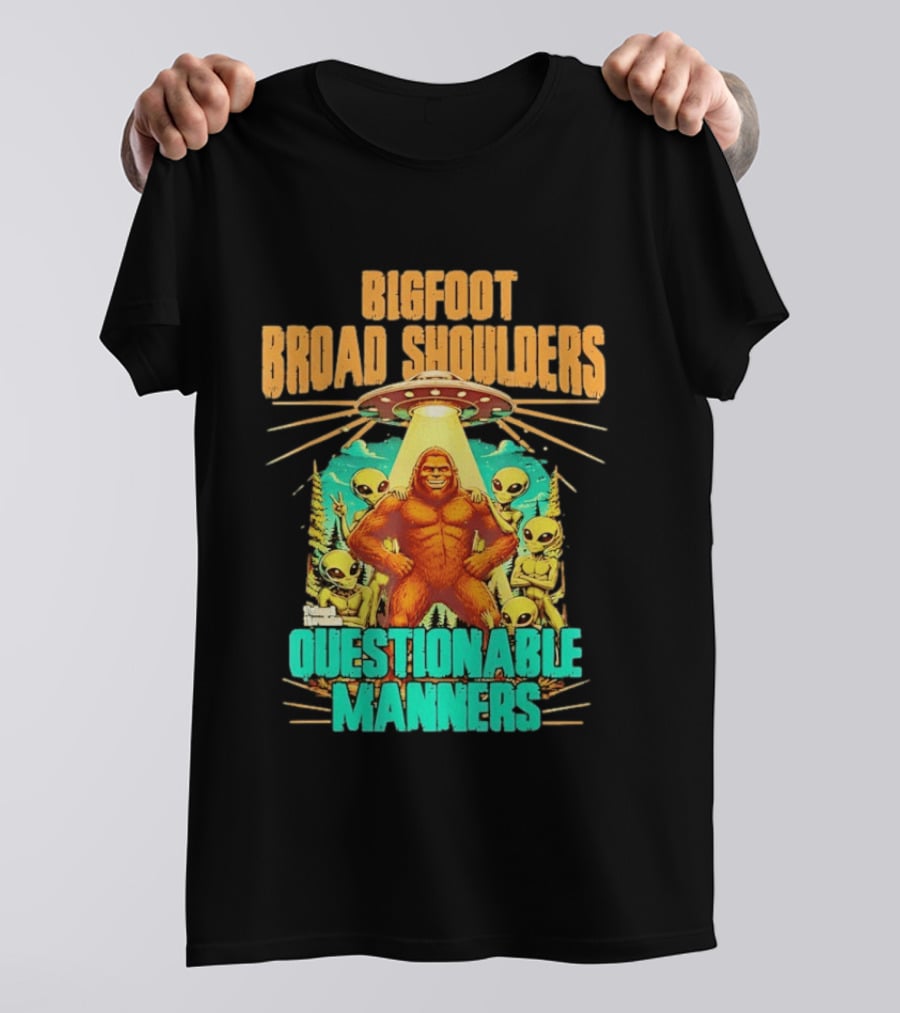 Bigfoot Broad Shoulders Questionable Manners Alien UFO Encounter Extraterrestrial T-Shirt
