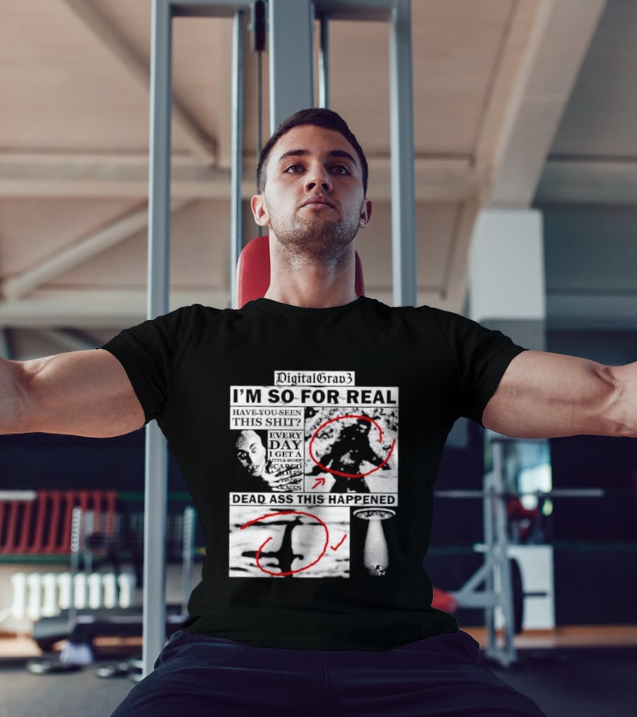 DigitalGrav3 I'm So For Real Dead Ass This Happened T-Shirt