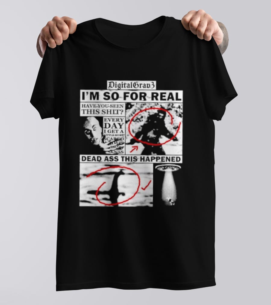 DigitalGrav3 I'm So For Real Dead Ass This Happened T-Shirt