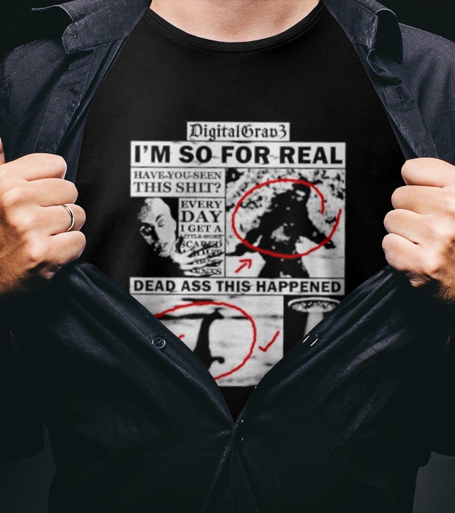 DigitalGrav3 I'm So For Real Dead Ass This Happened T-Shirt
