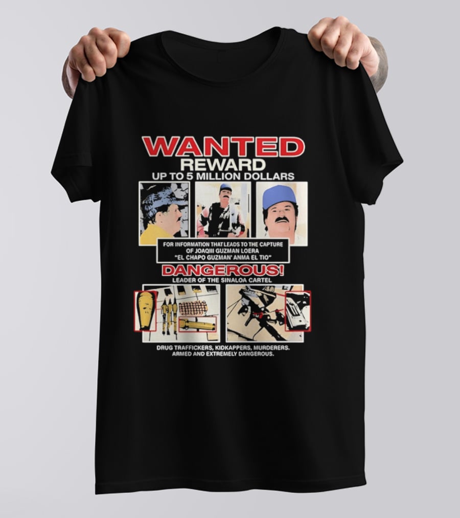 WANTED Reward Joaquin Guzman Loera El Chapo Sinaloa Cartel Dangerous Drug Traffickers Kidnappers Murderers T-Shirt