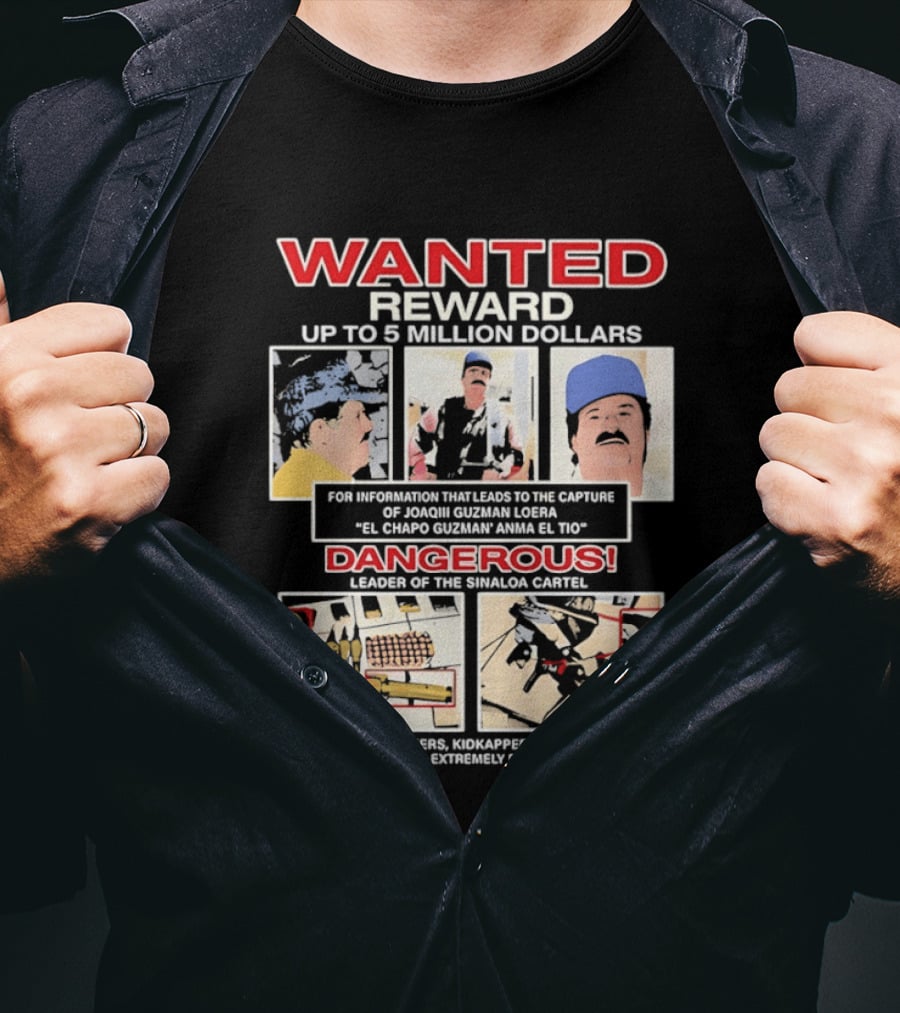 WANTED Reward Joaquin Guzman Loera El Chapo Sinaloa Cartel Dangerous Drug Traffickers Kidnappers Murderers T-Shirt