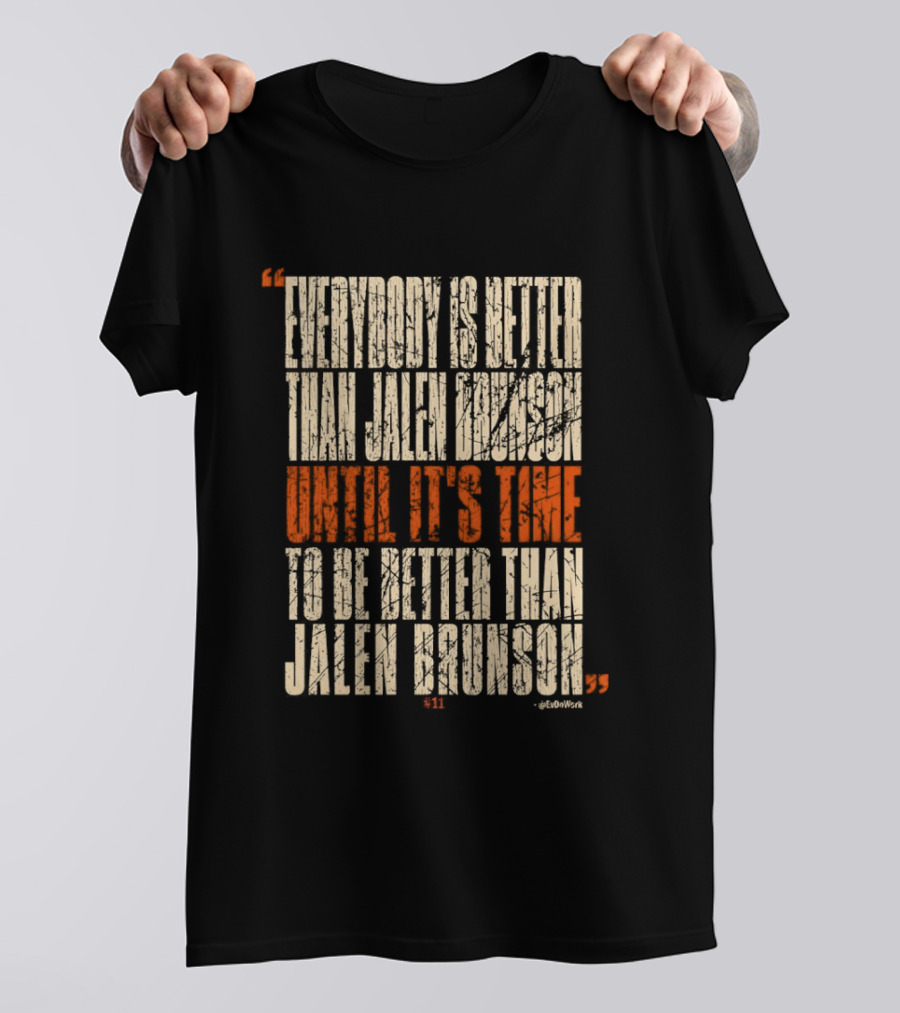 Everybody Is Better Than Jalen Brunson Until It's Time To Be Better Than Jalen Brunson T-Shirt