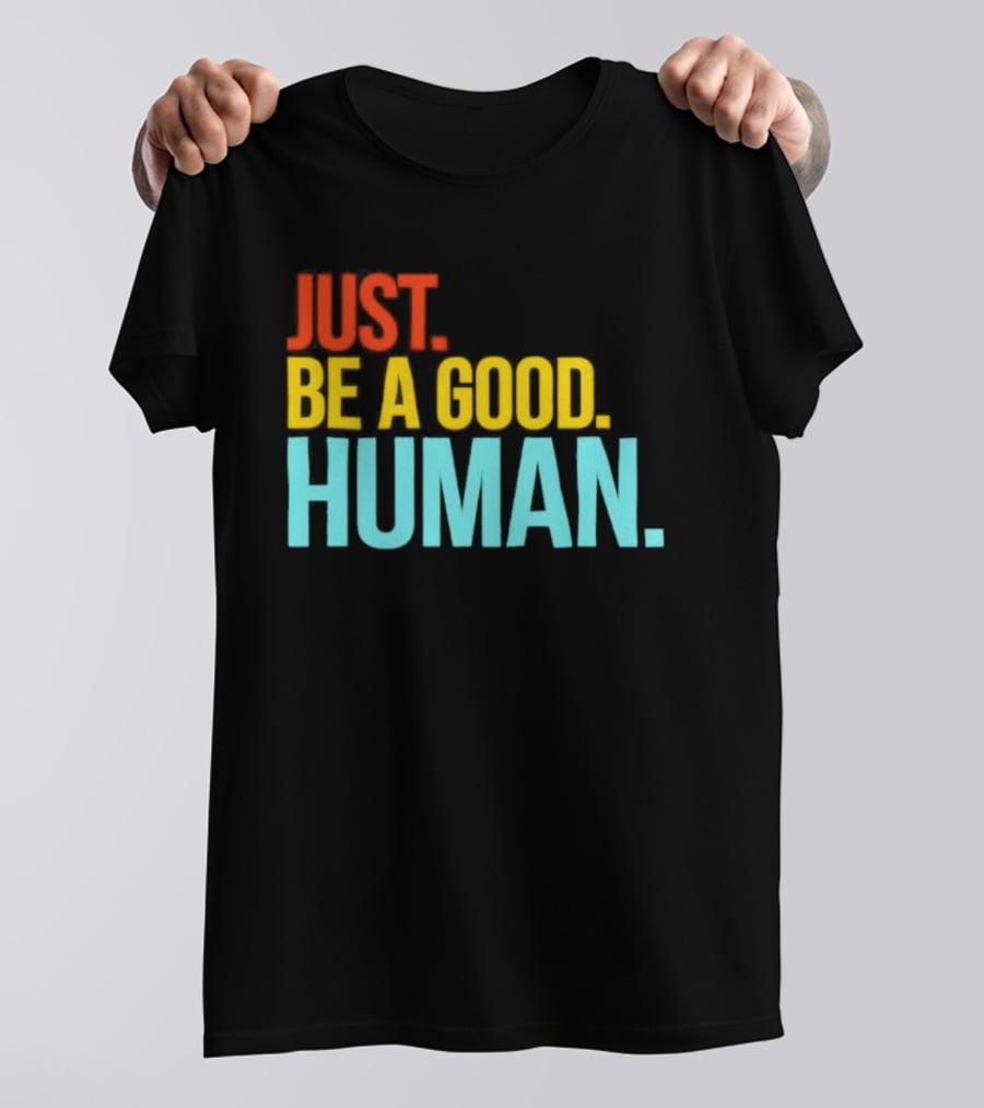 Just Be A Good Human Colorful Inspirational T-Shirt