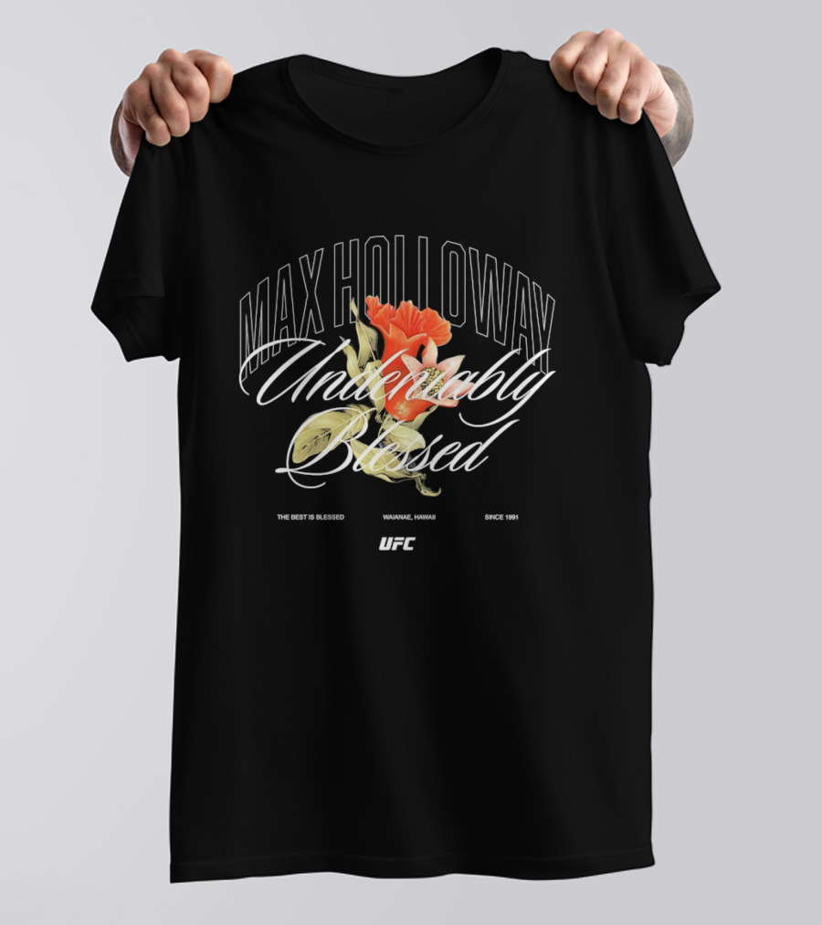 Max Holloway Undeniably Blessed UFC The Best Is Blessed Hawaii 1991 T-Shirt
