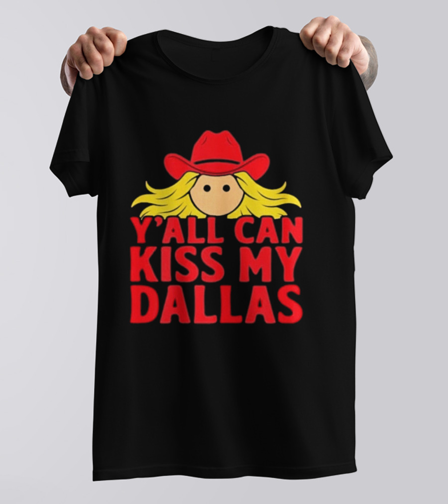 Y'all Can Kiss My Dallas Red Cowboy Hat Blonde Hair T-Shirt