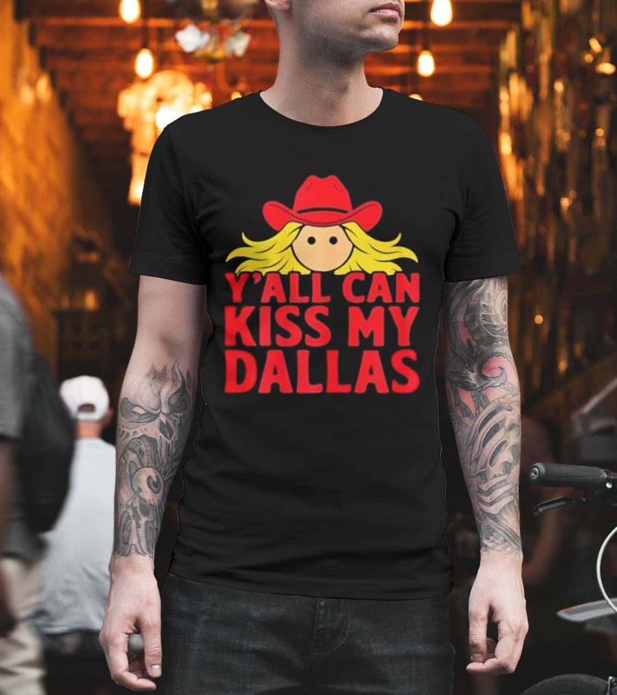 Y'all Can Kiss My Dallas Red Cowboy Hat Blonde Hair T-Shirt