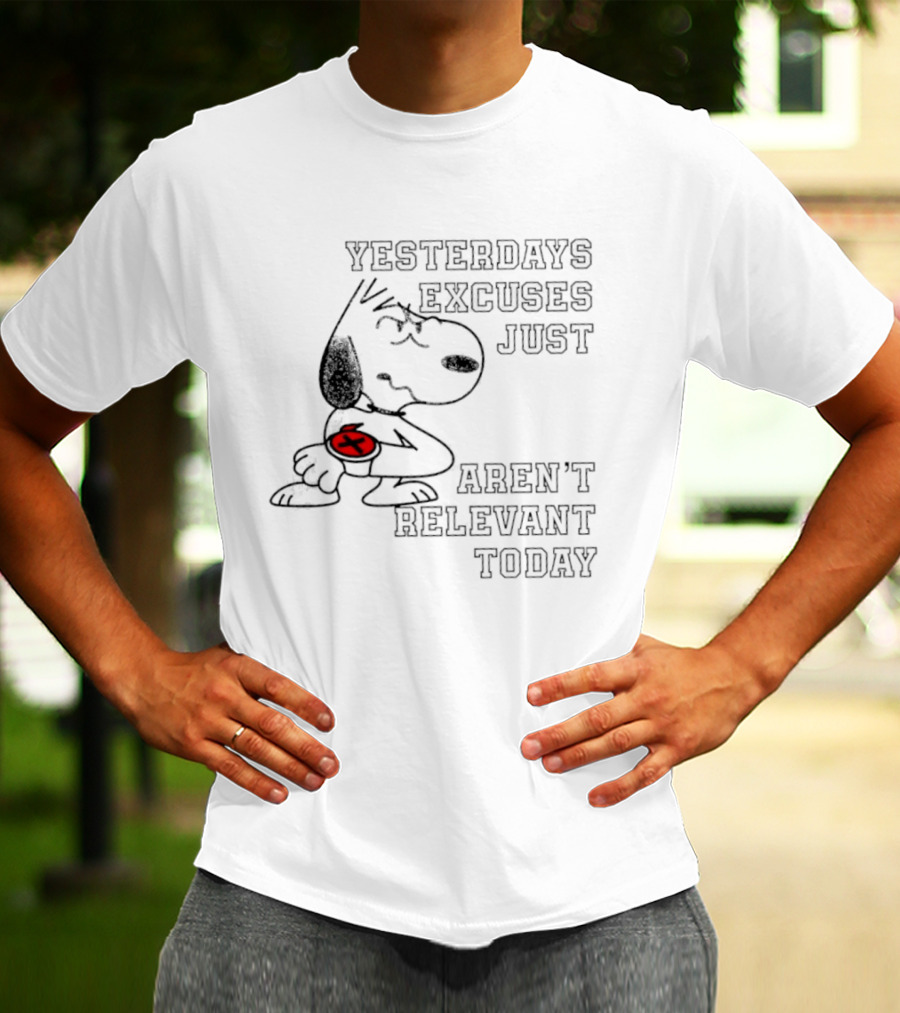 Yesterdays Excuses Just Aren't Relevant Today Snoopy Peanuts T-Shirt