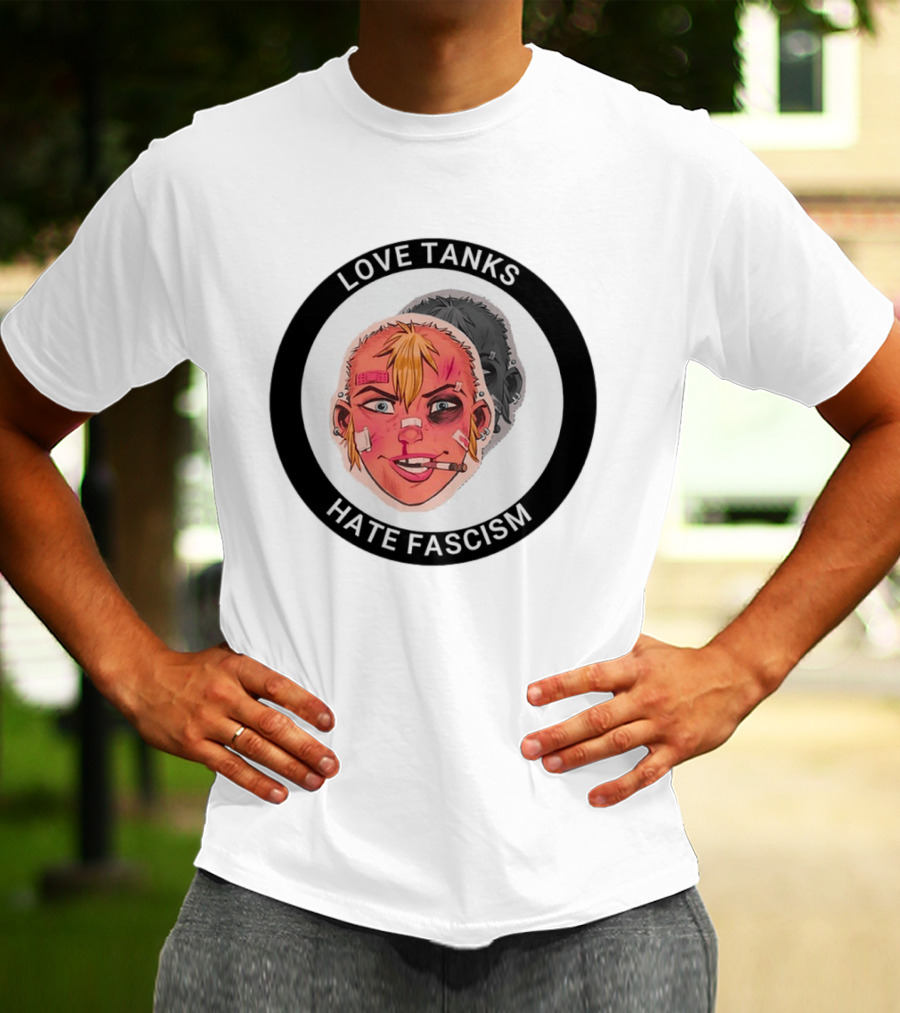 Love Tanks Hate Fascism Anti Fascist Political Protest T-Shirt