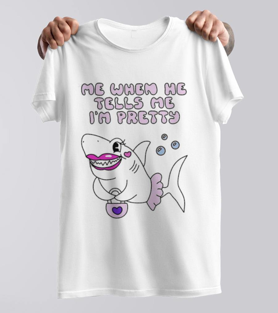 Me When He Tells Me I'm Pretty Cute Shark Bubble T-Shirt