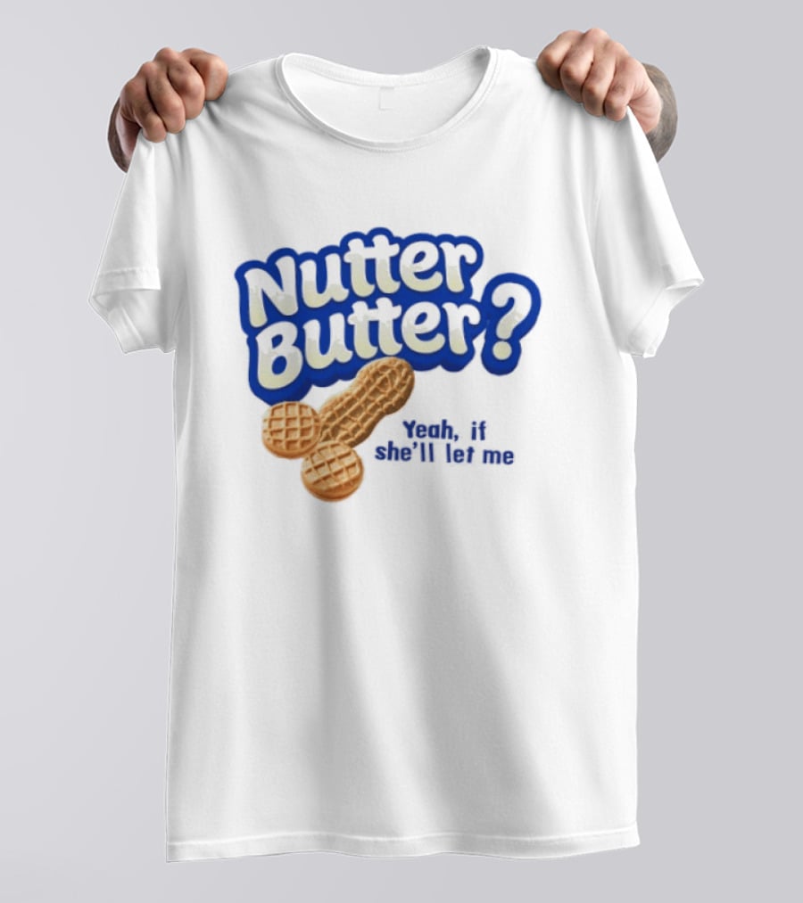 Nutter Butter Yeah If She'll Let Me Peanut T-Shirt
