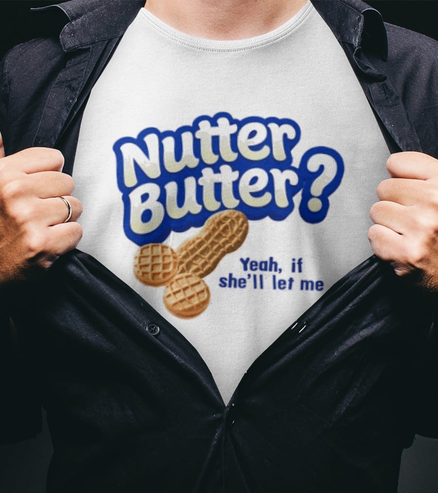 Nutter Butter Yeah If She'll Let Me Peanut T-Shirt