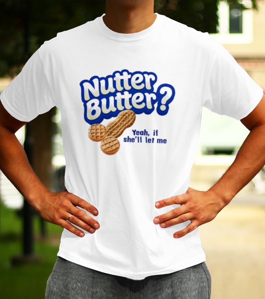 Nutter Butter Yeah If She'll Let Me Peanut T-Shirt