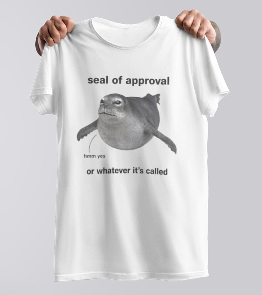 Seal Of Approval Hmm Yes Or Whatever It's Called T-Shirt