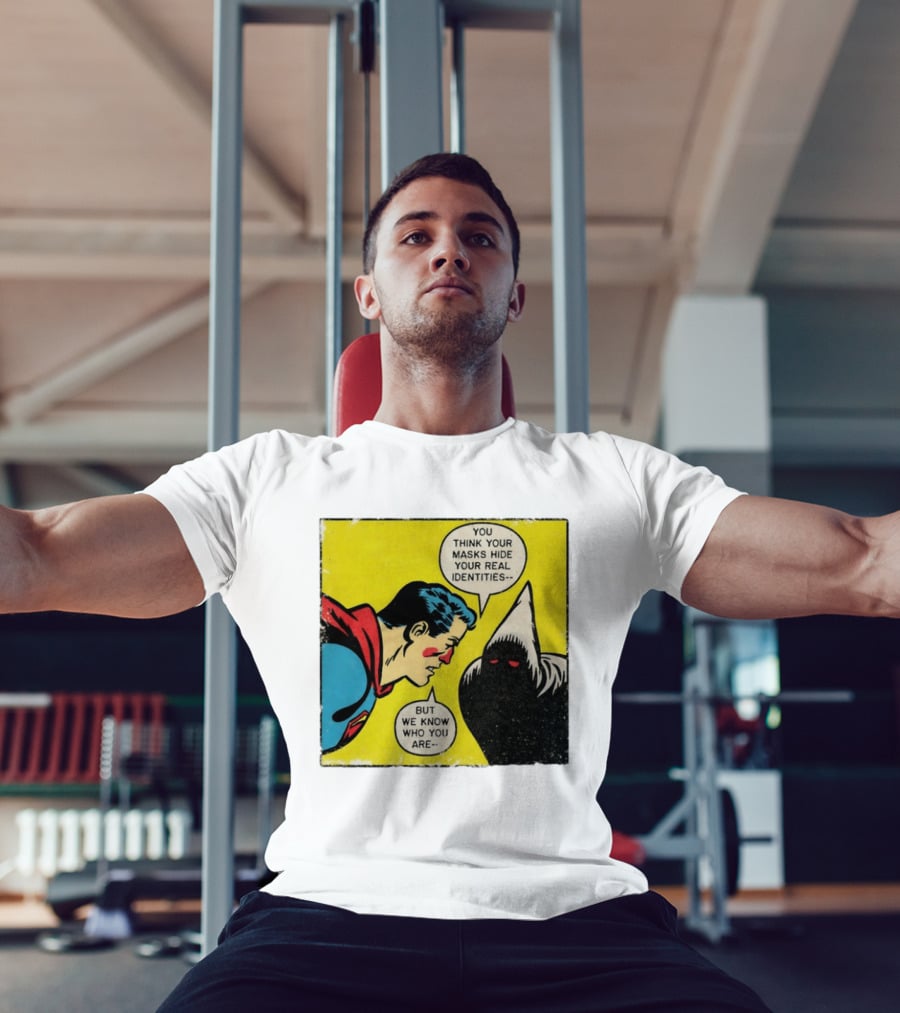 Superman You Think Your Masks Hide Your Real Identities But We Know Who You Are Comic Speech Bubble Confrontation T-Shirt