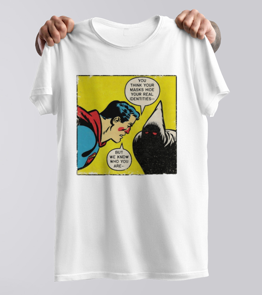 Superman You Think Your Masks Hide Your Real Identities But We Know Who You Are Comic Speech Bubble Confrontation T-Shirt