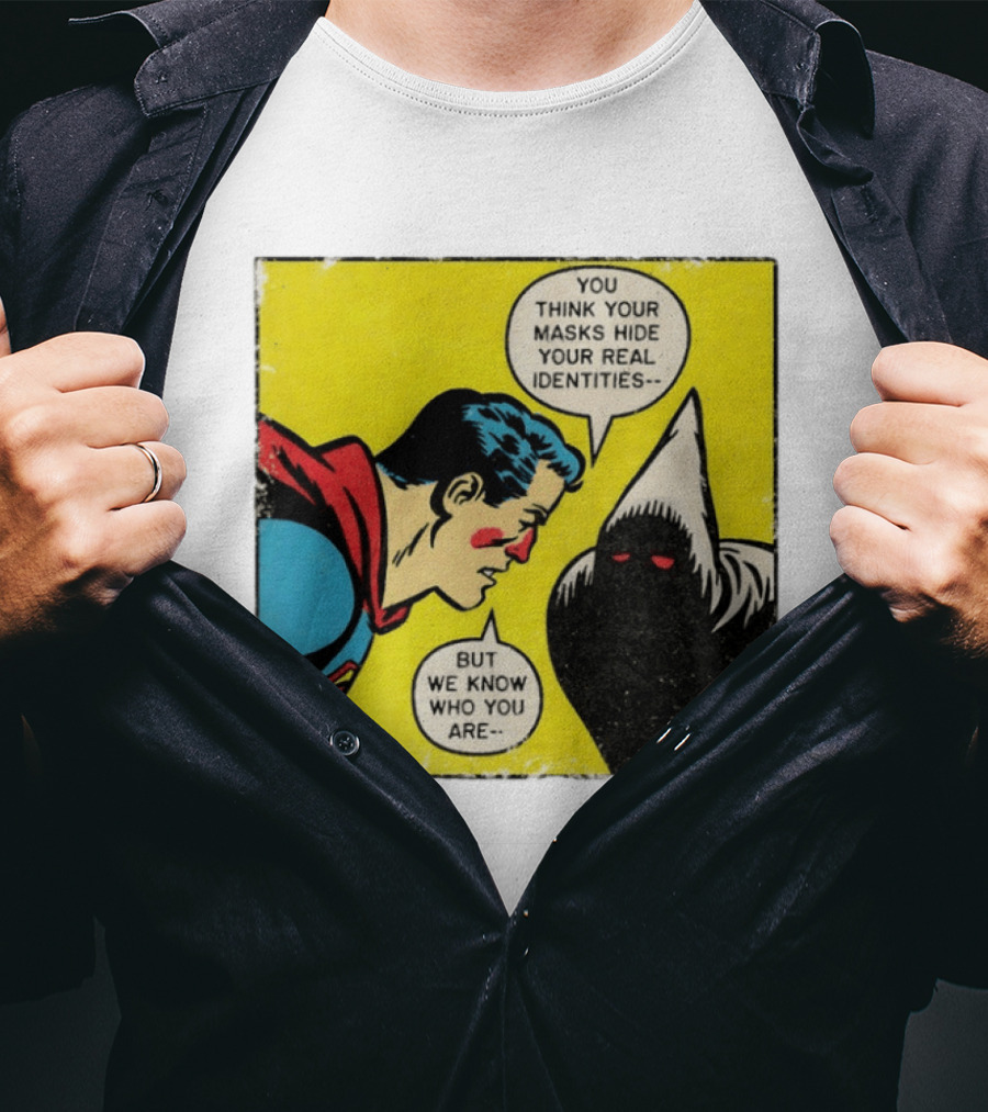 Superman You Think Your Masks Hide Your Real Identities But We Know Who You Are Comic Speech Bubble Confrontation T-Shirt