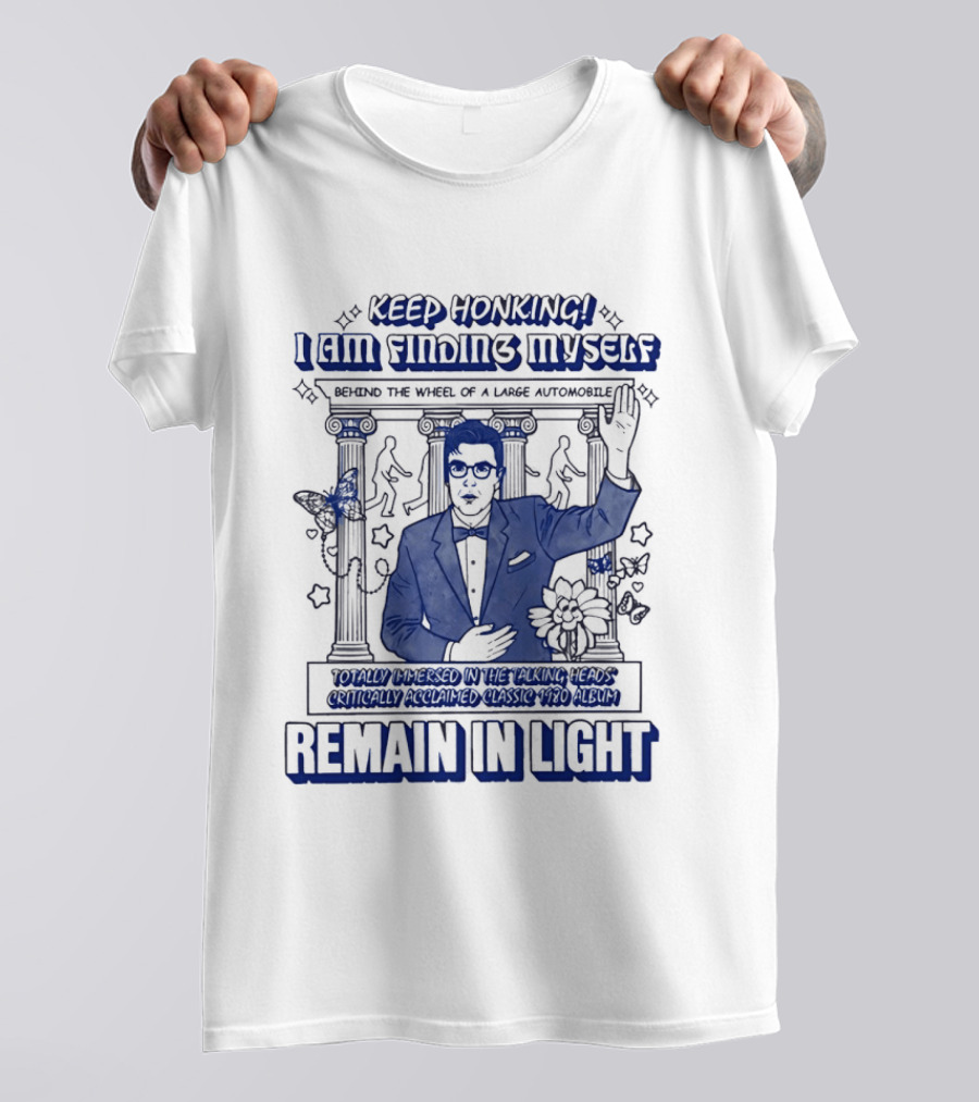 Keep Honking I Am Fixing Myself Behind The Wheel Remain In Light T-Shirt