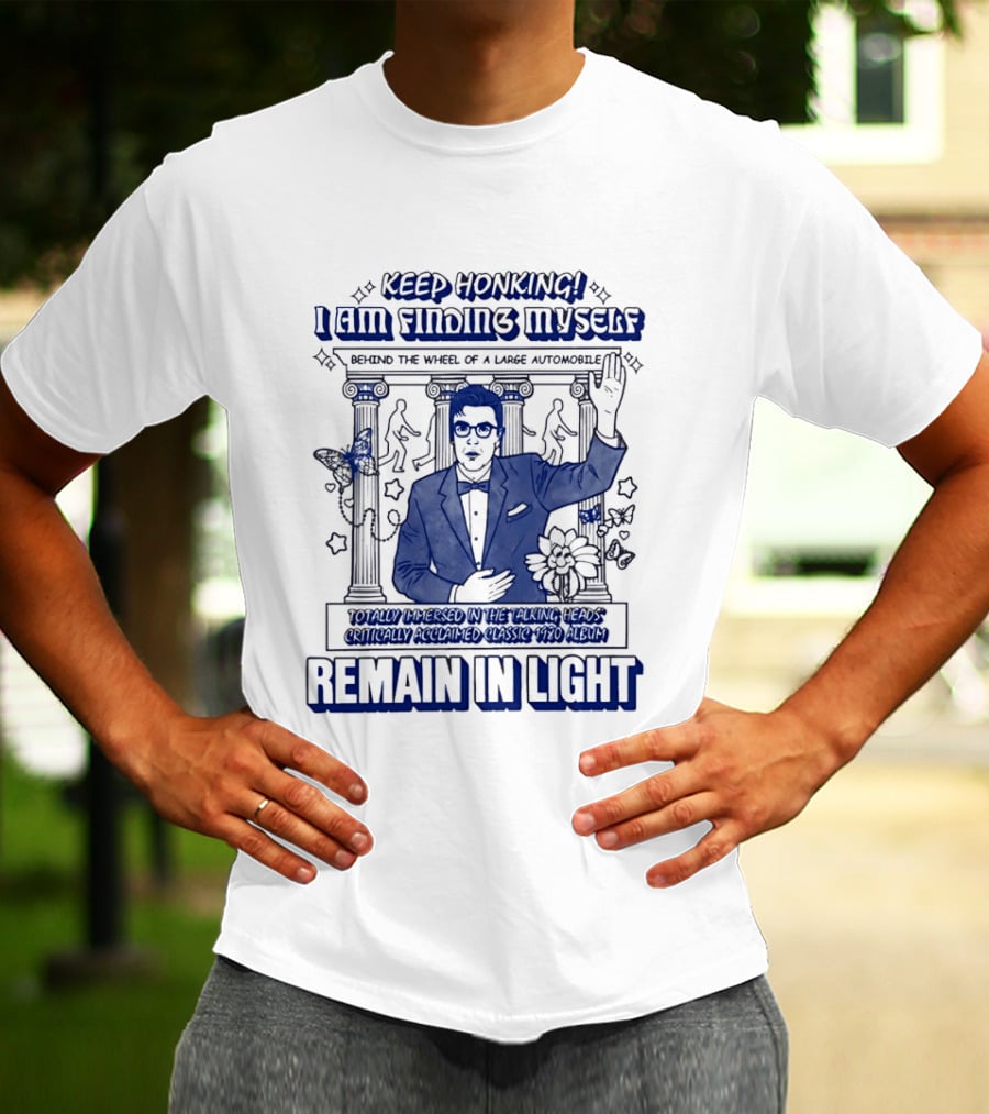 Keep Honking I Am Fixing Myself Behind The Wheel Remain In Light T-Shirt