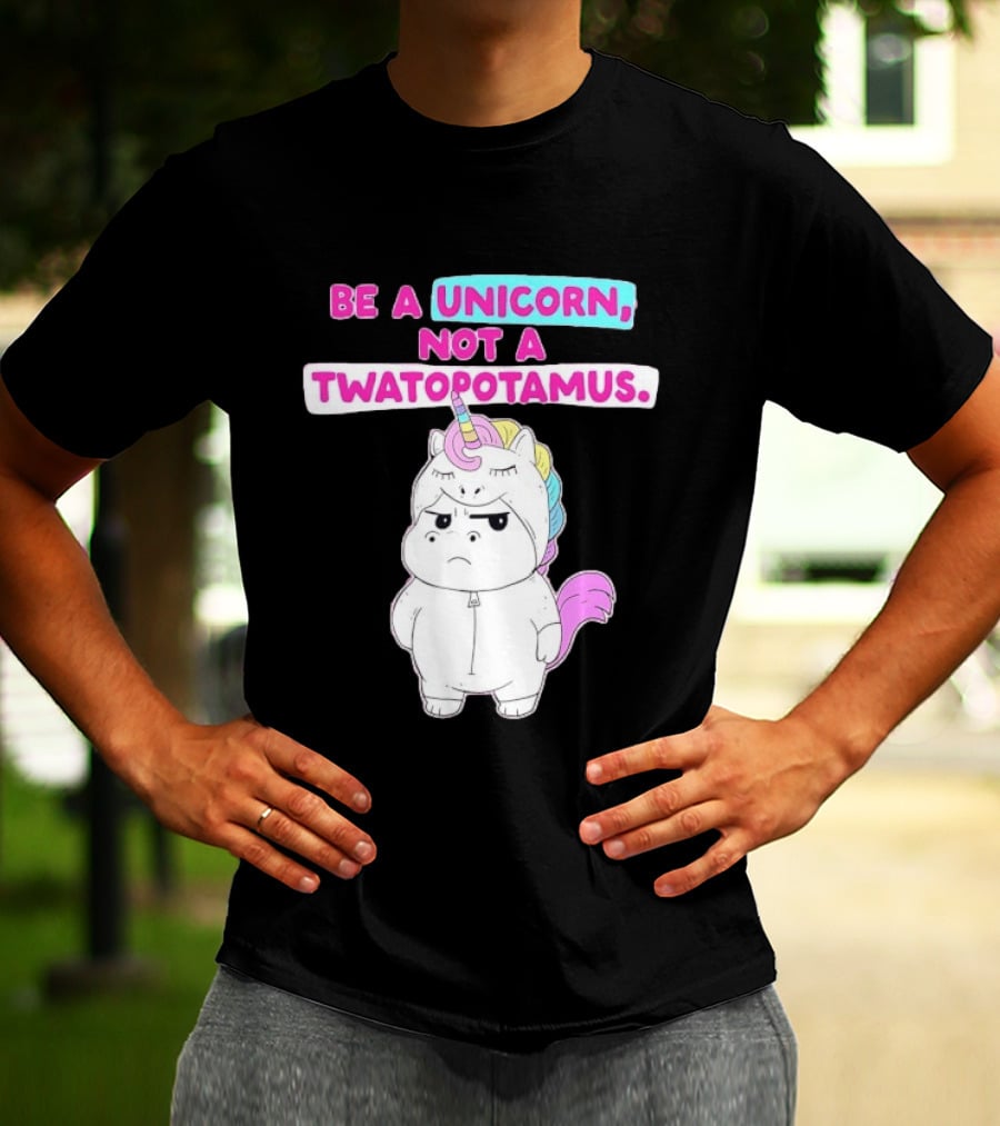 Be A Unicorn Not A Twatopotamus Funny Unicorn Costume T-Shirt