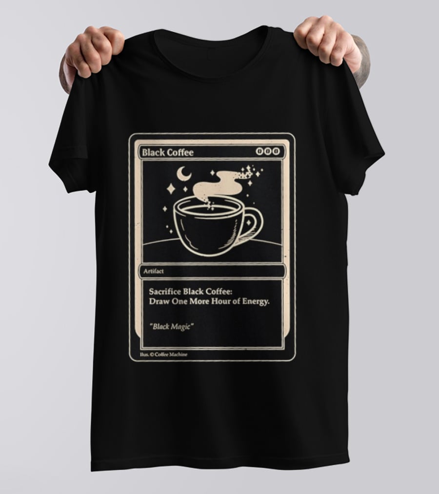 Black Coffee Magic Card Sacrifice For Energy Artifact T-Shirt