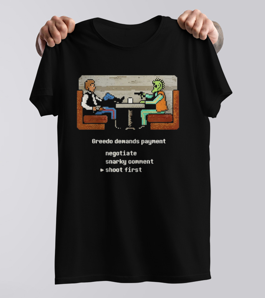 Han Solo Greedo Cantina Greedo Demands Payment Negotiate Snarky Comment Shoot First T-Shirt