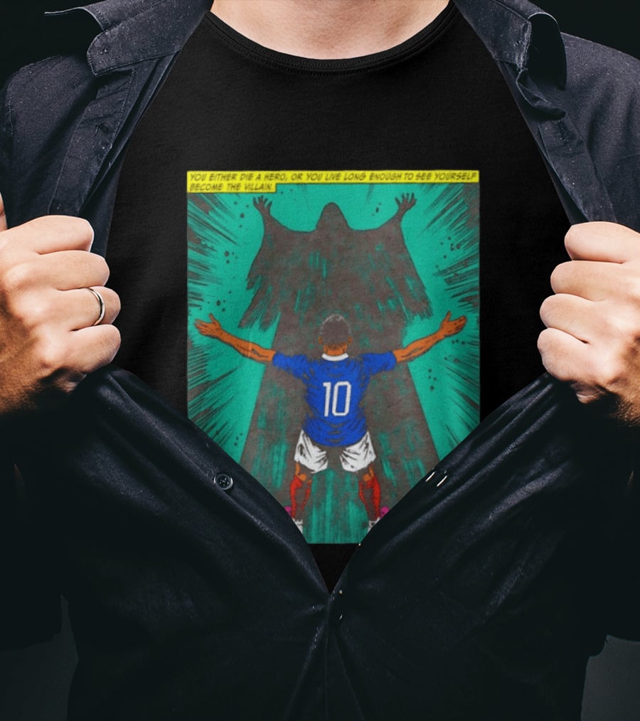 Kylian Mbappe You Either Die A Hero Or Live Long Enough To See Yourself Become The Villain T-Shirt